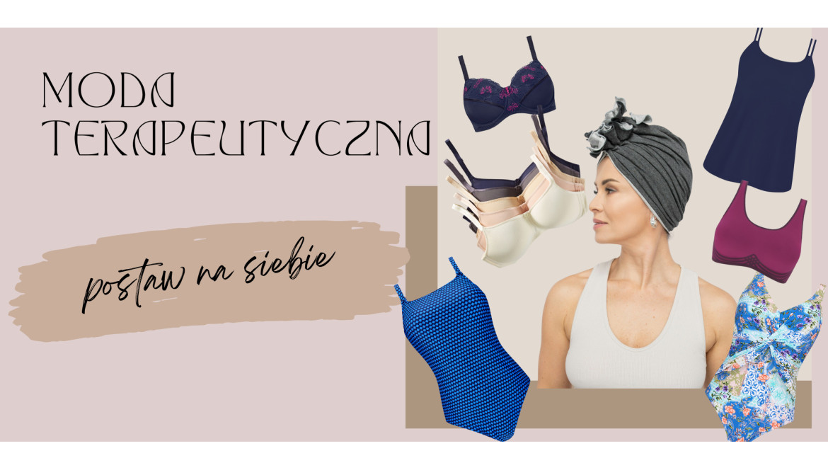 Moda terapeutyczna - produkty stworzone z myślą o pacjentach onkologicznych 